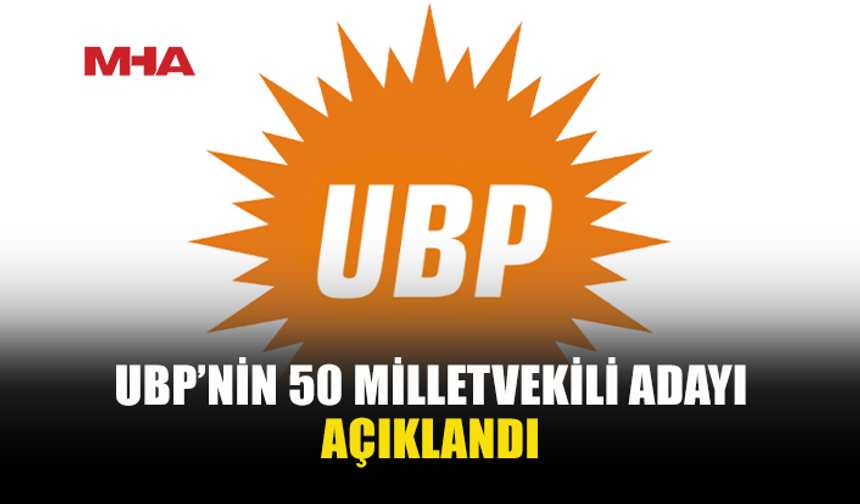 UBP’NİN 50 MİLLETVEKİLİ ADAYI AÇIKLANDI