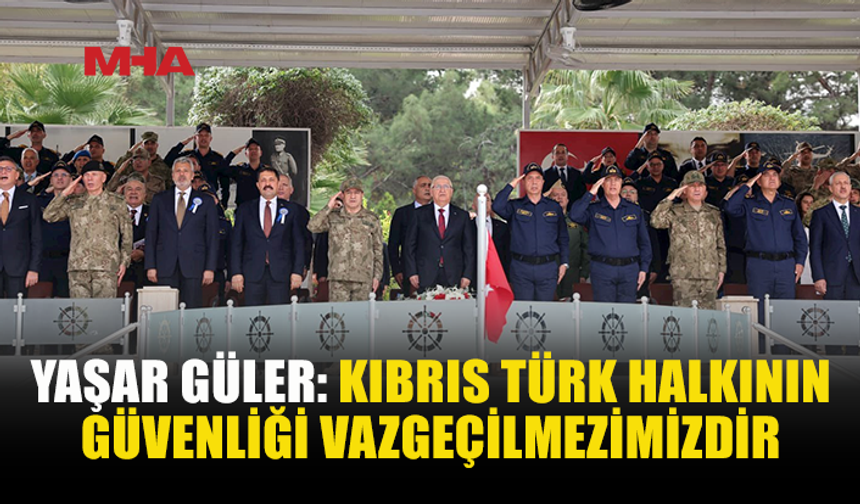 GÜLER’DEN KIBRIS’TA ADİL VE KALICI ÇÖZÜM ÇAĞRISI