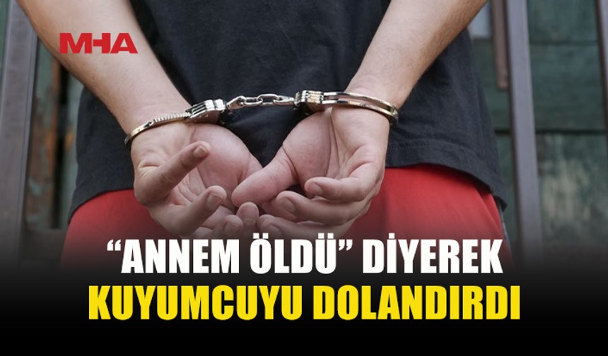 KUYUMCUYA GİTTİ, ÖLÜM YALANIYLA PARA ALDI