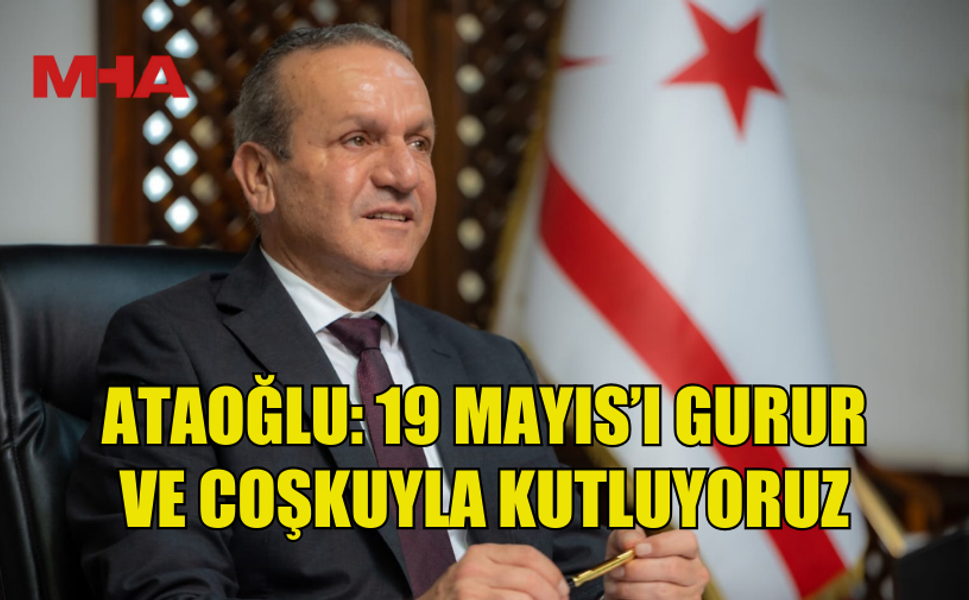 ATAOĞLU: 19 MAYIS BAĞIMSIZLIK MÜCADELESİNİN SEMBOLÜDÜR