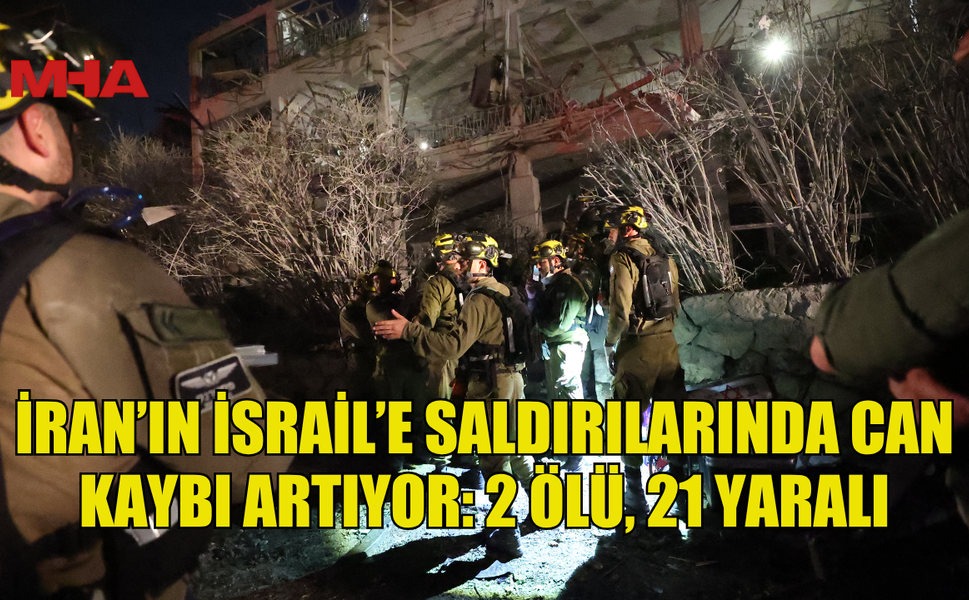 İRAN'DAN İSRAİL'E SABAH SAATLERİNDE DÜZENLENEN SALDIRILARDA 2 KİŞİ ÖLDÜ, 21 KİŞİ YARALANDI