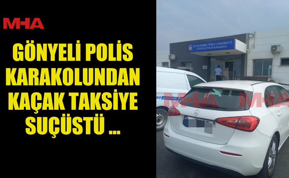 GÖNYELİ POLİS KARAKOLUNDAN KAÇAK TAKSİYE SUÇÜSTÜ ...
