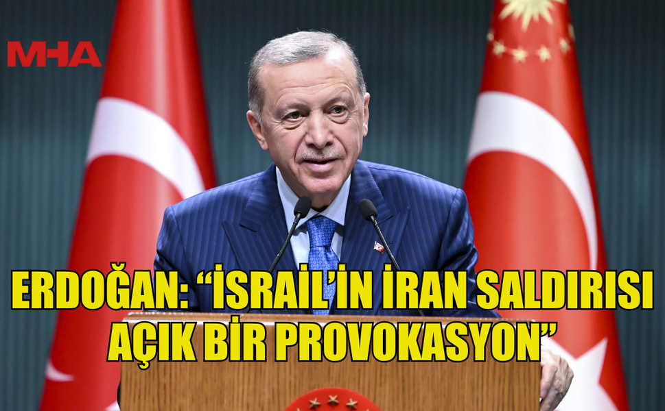 ERDOĞAN: “İSRAİL’İN SALDIRGANLIĞINA ARTIK DUR DENMELİ”