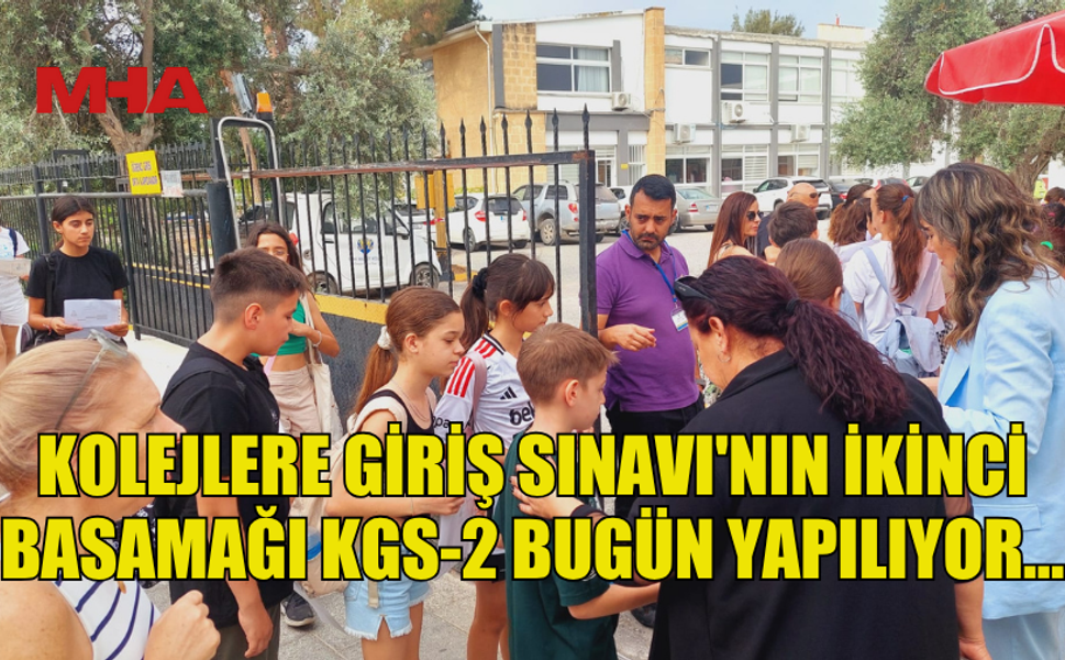 KOLEJLERE GİRİŞ SINAVI'NIN İKİNCİ BASAMAĞI KGS-2 BUGÜN YAPILIYOR…