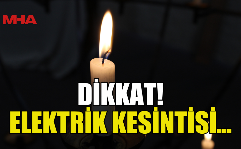 DİKKAT! ELEKTRİK KESİNTİSİ...