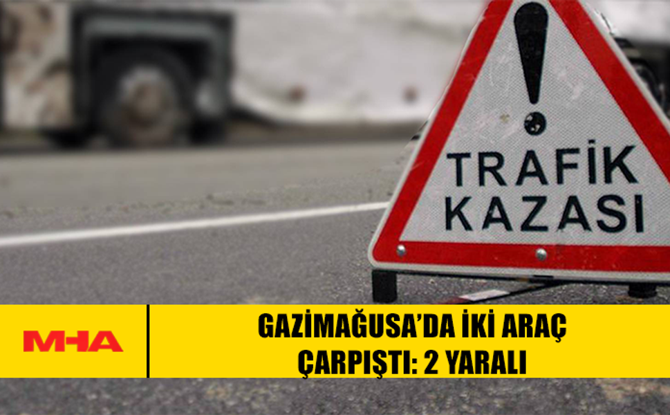 GAZİMAĞUSA’DA KAVŞAKTA İKİ ARAÇ ÇARPIŞTI: 2 YARALI
