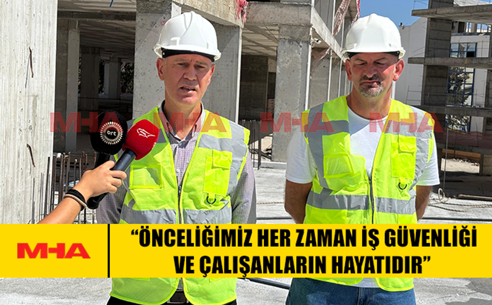 HASİPOĞLU: “ÖNCELİĞİMİZ HER ZAMAN İŞ GÜVENLİĞİ VE ÇALIŞANLARIN HAYATIDIR”