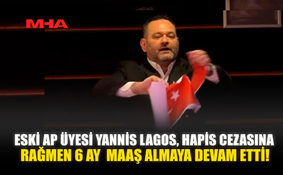 ESKİ AP ÜYESİ YANNIS LAGOS, HAPİS CEZASINA RAĞMEN 6 AY BOYUNCA MAAŞ ALMAYA DEVAM ETTİ!