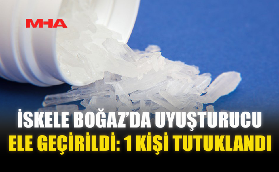 İSKELE BOĞAZ’DA UY*ŞTURUCU ELE GEÇİRİLDİ: 1 KİŞİ TUTUKLANDI