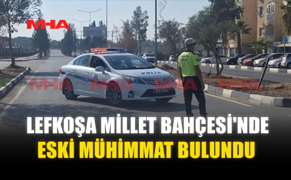 LEFKOŞA MİLLET BAHÇESİ'NDE ESKİ MÜHİMMAT BULUNDU