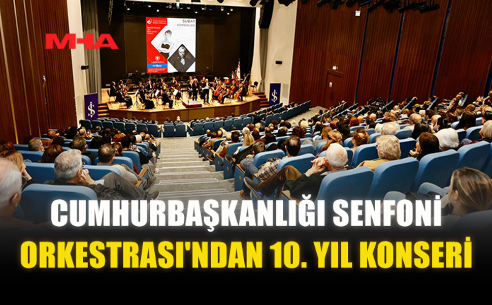 CUMHURBAŞKANLIĞI SENFONİ ORKESTRASI'NDAN 10. YIL KONSERİ...