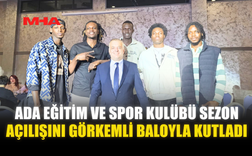 ADA EĞİTİM VE SPOR KULÜBÜ SEZON AÇILIŞINI GÖRKEMLİ BALOYLA KUTLADI
