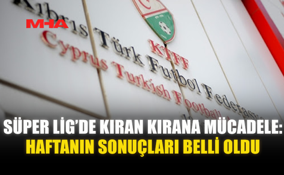 SÜPER LİG’DE KIRAN KIRANA MÜCADELE