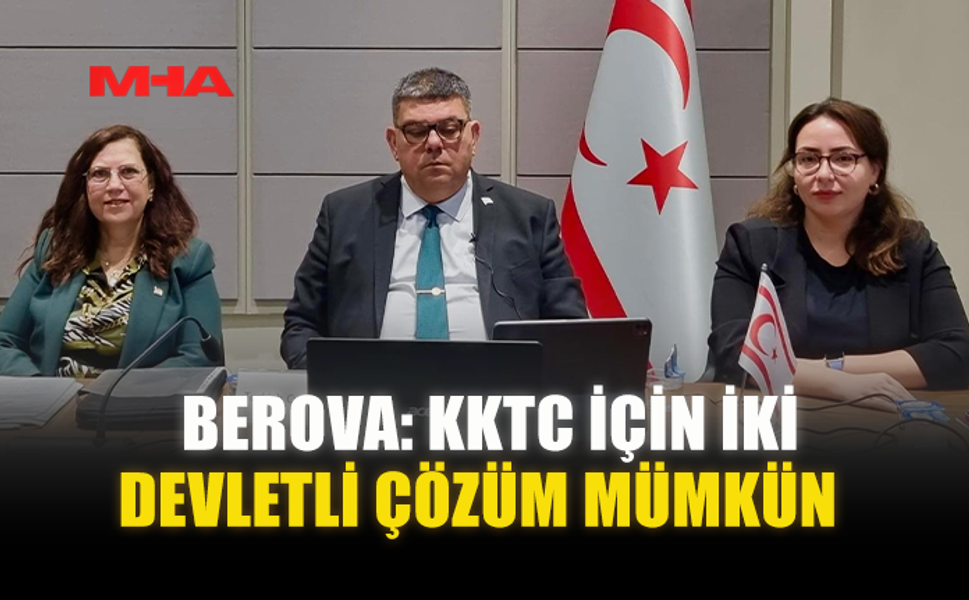 BEROVA: KKTC İÇİN İKİ DEVLETLİ ÇÖZÜM MÜMKÜN