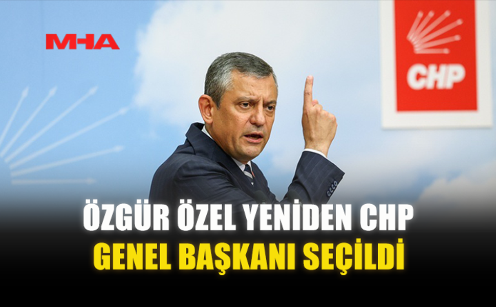 ÖZGÜR ÖZEL YENİDEN CHP GENEL BAŞKANI SEÇİLDİ