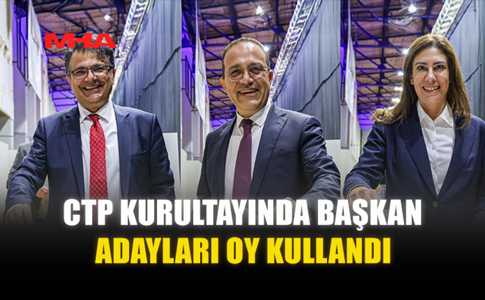 CTP KURULTAYINDA BAŞKAN ADAYLARI OY KULLANDI