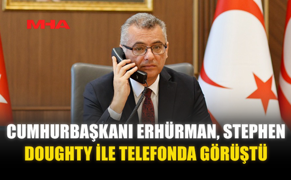 CUMHURBAŞKANI ERHÜRMAN, STEPHEN DOUGHTY İLE TELEFONDA GÖRÜŞTÜ