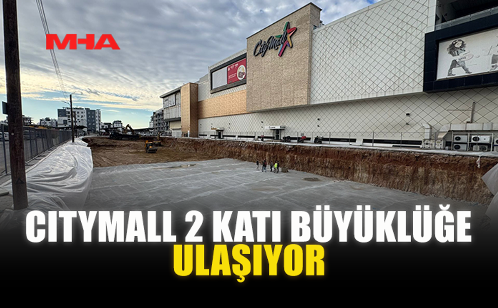 CITYMALL 2 KATI BÜYÜKLÜĞE ULAŞIYOR