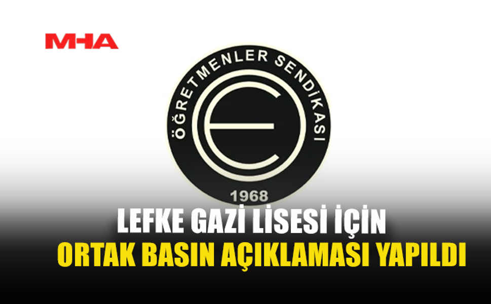 LEFKE GAZİ LİSESİ İÇİN ORTAK BASIN AÇIKLAMASI YAPILDI