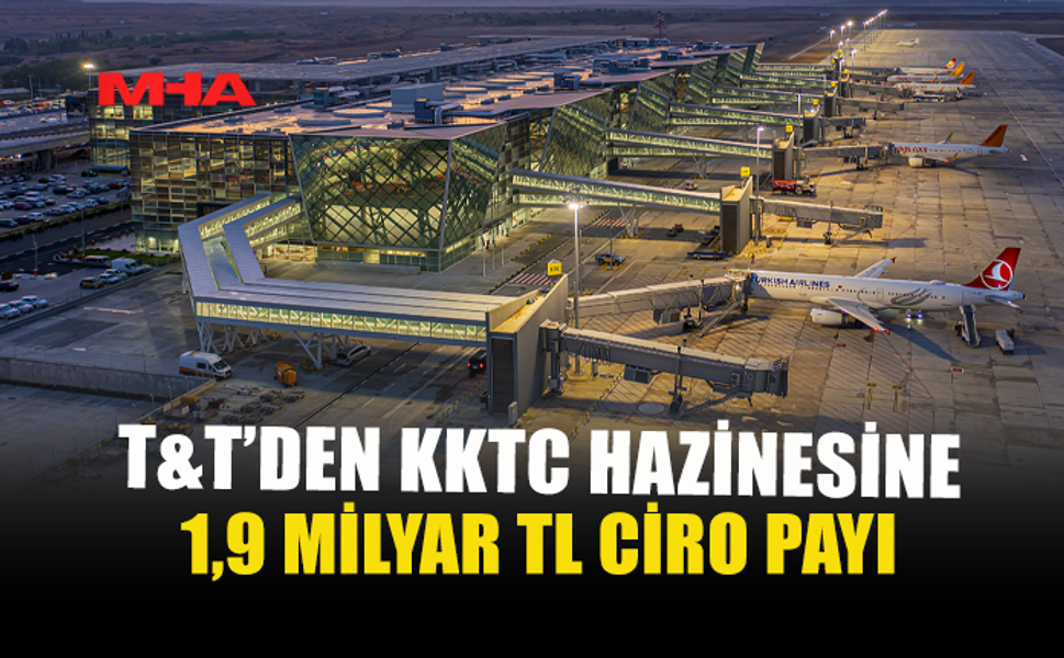 T&T'DEN KKTC HAZİNESİNE 1,9 MİLYAR TL CİRO PAYI
