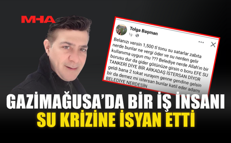 GAZİMAĞUSA’DA BİR İŞ İNSANI SU KRİZİNE İSYAN ETTİ