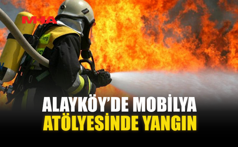 ALAYKÖY’DE MOBİLYA ATÖLYESİNDE YANGIN