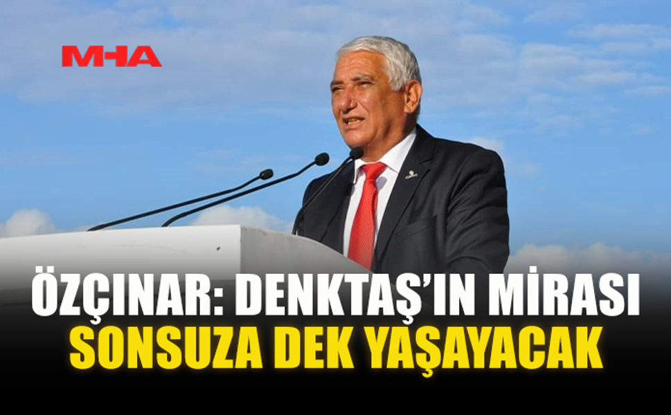 ÖZÇINAR: DENKTAŞ’IN MİRASI SONSUZA DEK YAŞAYACAK