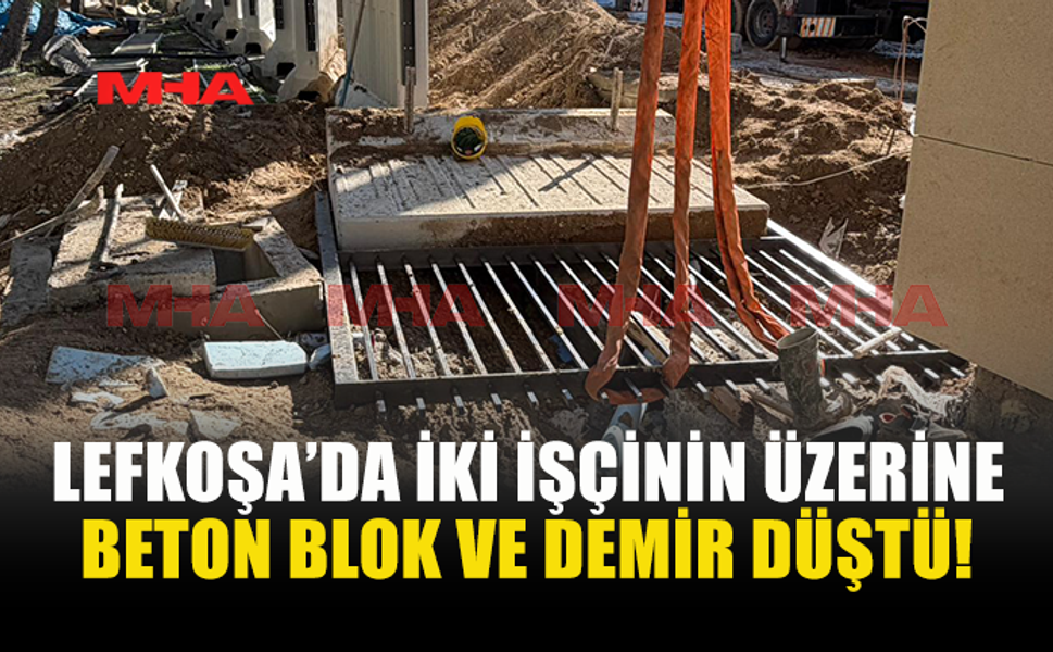 BETON BLOK VE DEMİR İŞÇİLERİN ÜZERİNE DÜŞTÜ!
