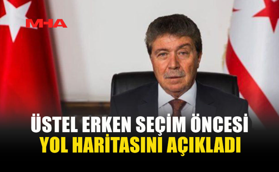 ÜSTEL ERKEN SEÇİM ÖNCESİ YOL HARİTASINI AÇIKLADI