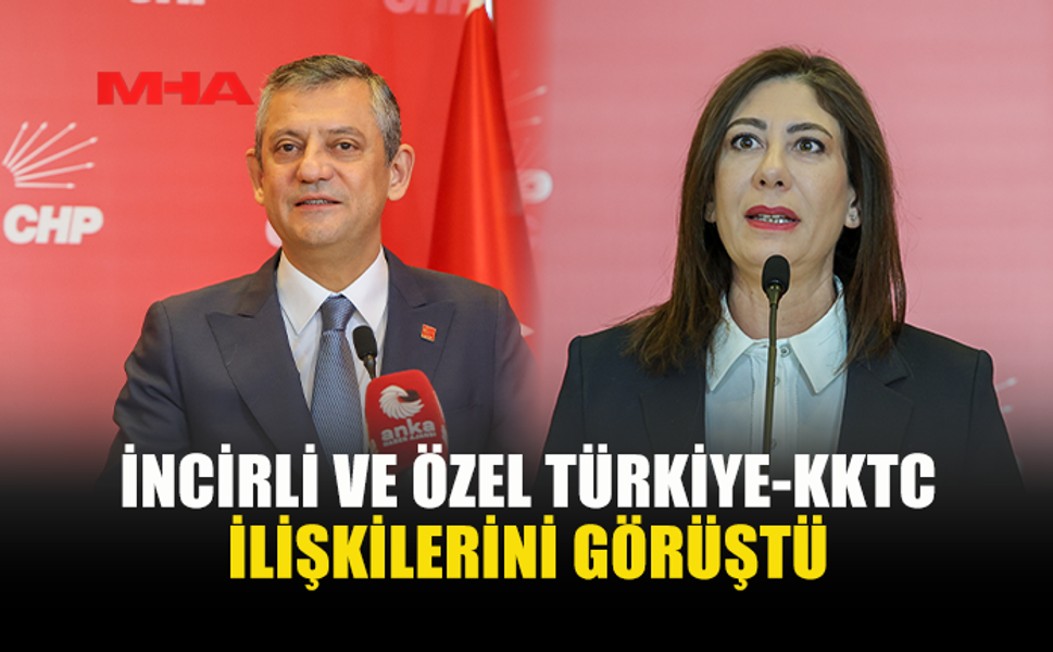 İNCİRLİ VE ÖZEL TÜRKİYE-KKTC İLİŞKİLERİNİ GÖRÜŞTÜ