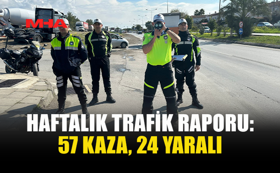 HAFTALIK TRAFİK RAPORU: 57 KAZA, 24 YARALI
