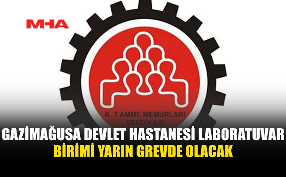 GAZİMAĞUSA DEVLET HASTANESİ LABORATUVAR BİRİMİ YARIN GREVDE OLACAK
