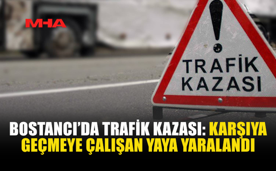 BOSTANCI’DA TRAFİK KAZASI: KARŞIYA GEÇMEYE ÇALIŞAN YAYA YARALANDI