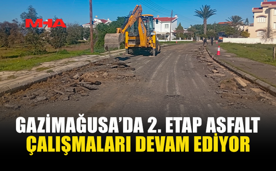 GAZİMAĞUSA’DA 2. ETAP ASFALT ÇALIŞMALARI DEVAM EDİYOR