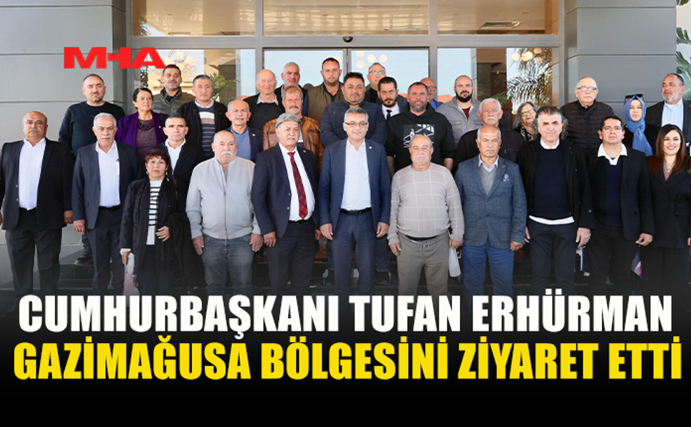 CUMHURBAŞKANI TUFAN ERHÜRMAN GAZİMAĞUSA BÖLGESİNİ ZİYARET ETTİ