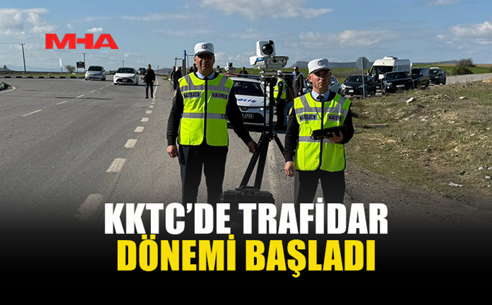 KKTC’DE TRAFİDAR DÖNEMİ BAŞLADI