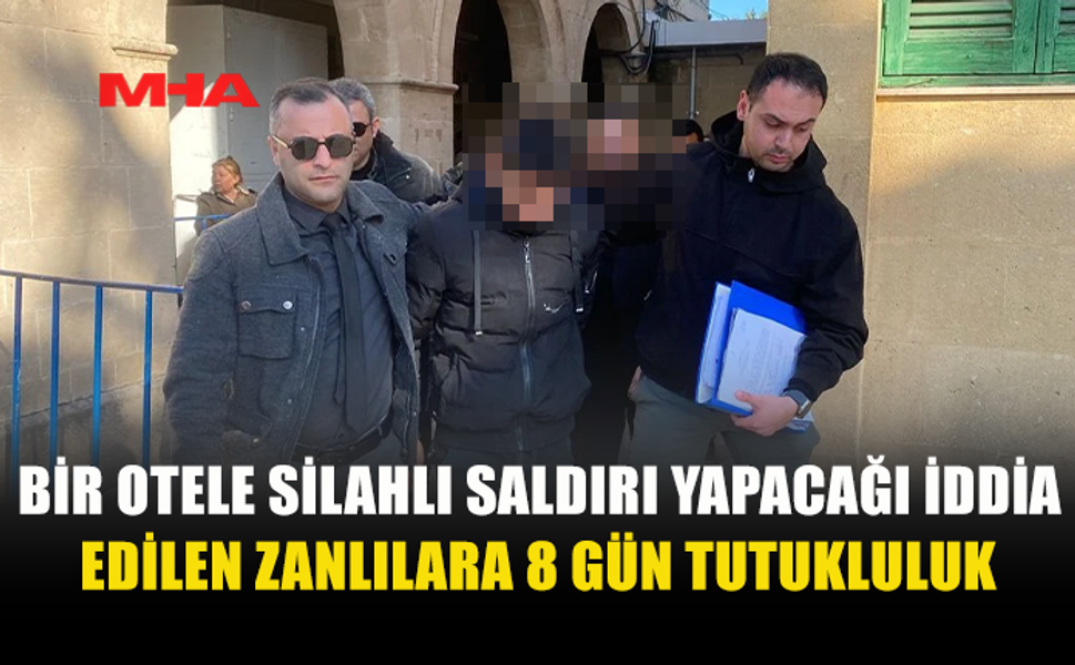 BİR OTELE SİLAHLI SALDIRI YAPACAĞI İDDİA EDİLEN ZANLILARA 8 GÜN TUTUKLULUK