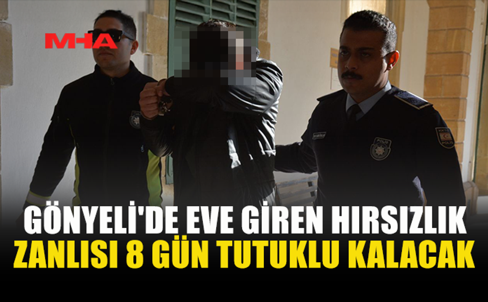 GÖNYELİ'DE EVE GİREN HIRSIZLIK ZANLISI 8 GÜN TUTUKLU KALACAK