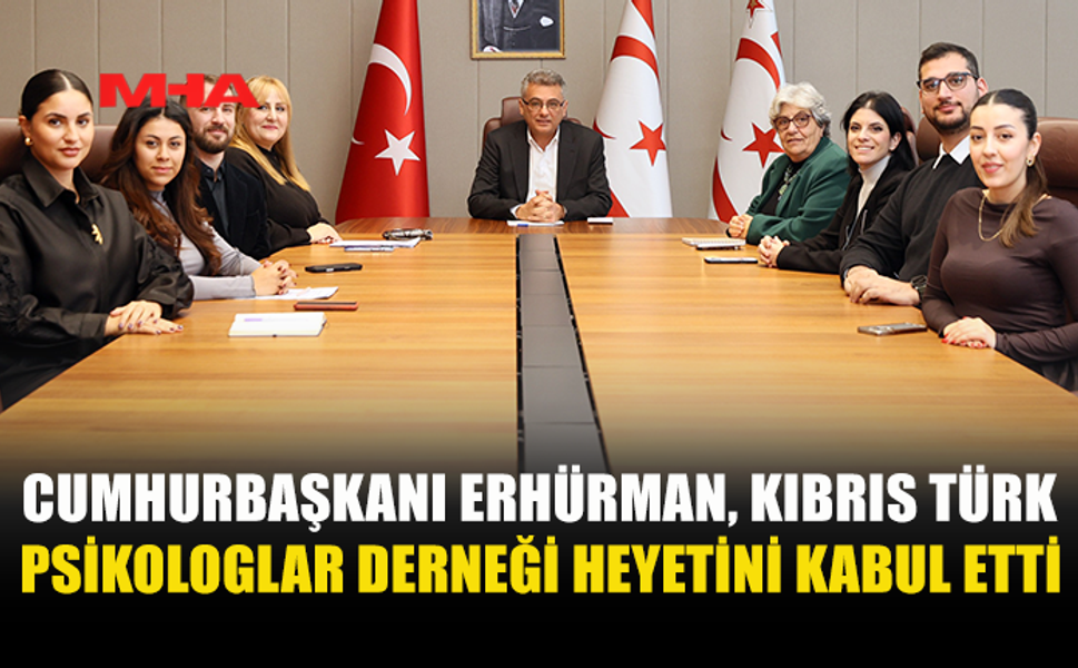 CUMHURBAŞKANI ERHÜRMAN, KIBRIS TÜRK PSİKOLOGLAR DERNEĞİ HEYETİNİ KABUL ETTİ