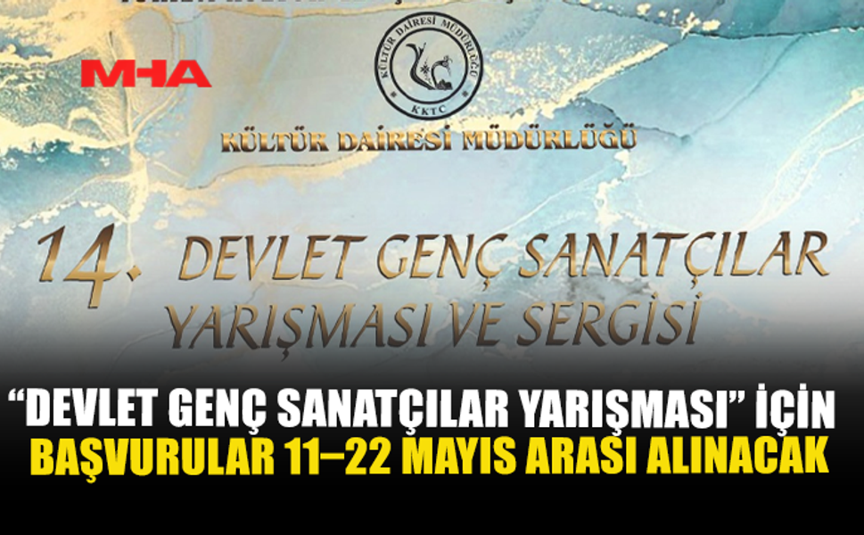 “DEVLET GENÇ SANATÇILAR YARIŞMASI” İÇİN BAŞVURULAR 11–22 MAYIS ARASI ALINACAK