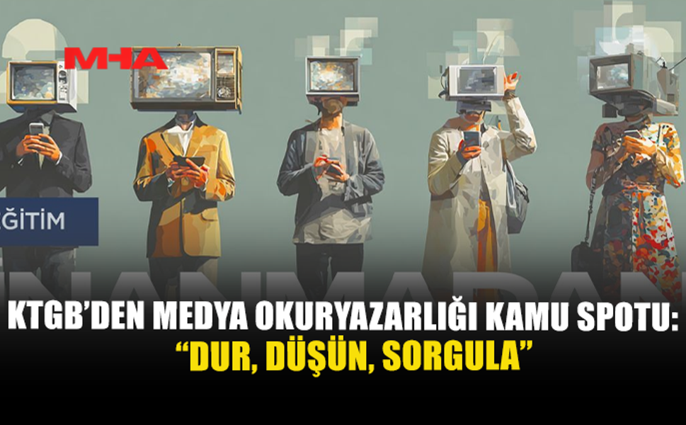 KTGB’DEN MEDYA OKURYAZARLIĞI KAMU SPOTU: “DUR, DÜŞÜN, SORGULA”