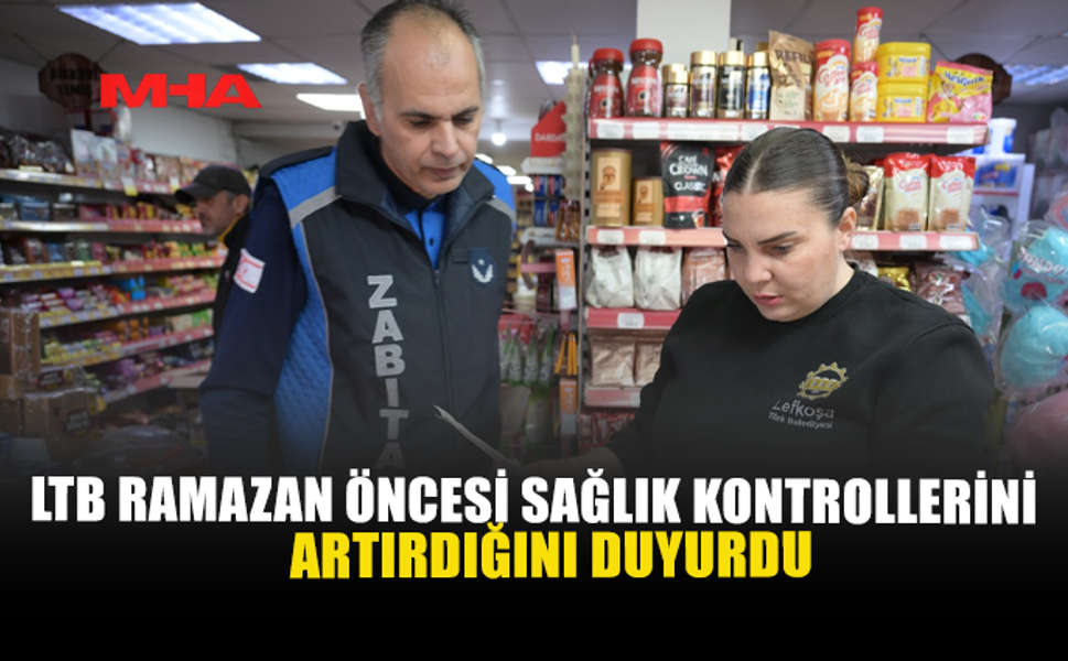 LTB RAMAZAN ÖNCESİ SAĞLIK KONTROLLERİNİ ARTIRDIĞINI DUYURDU