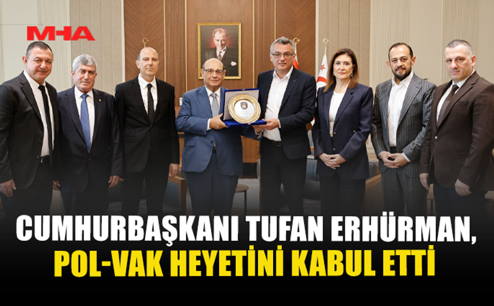 CUMHURBAŞKANI TUFAN ERHÜRMAN, POL-VAK HEYETİNİ KABUL ETTİ
