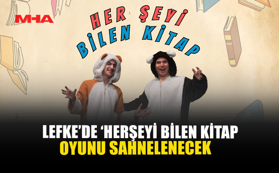 LEFKE’DE ‘HERŞEYİ BİLEN KİTAP OYUNU SAHNELENECEK