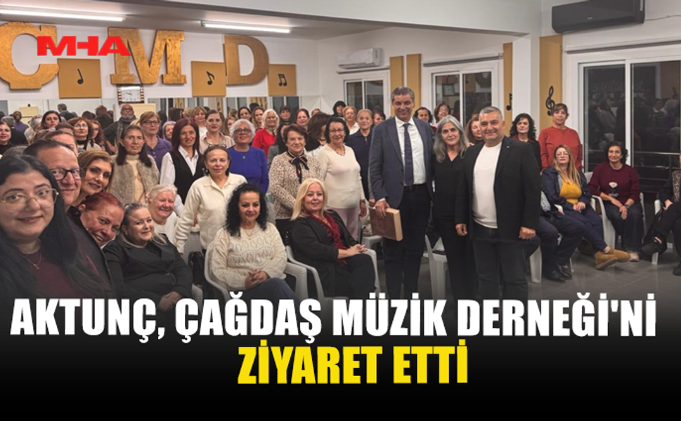 AKTUNÇ, ÇAĞDAŞ MÜZİK DERNEĞİ'Nİ ZİYARET ETTİ