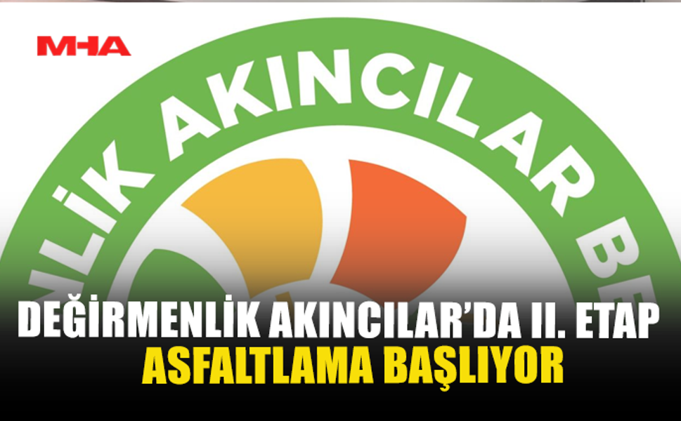 DEĞİRMENLİK AKINCILAR’DA II. ETAP ASFALTLAMA BAŞLIYOR