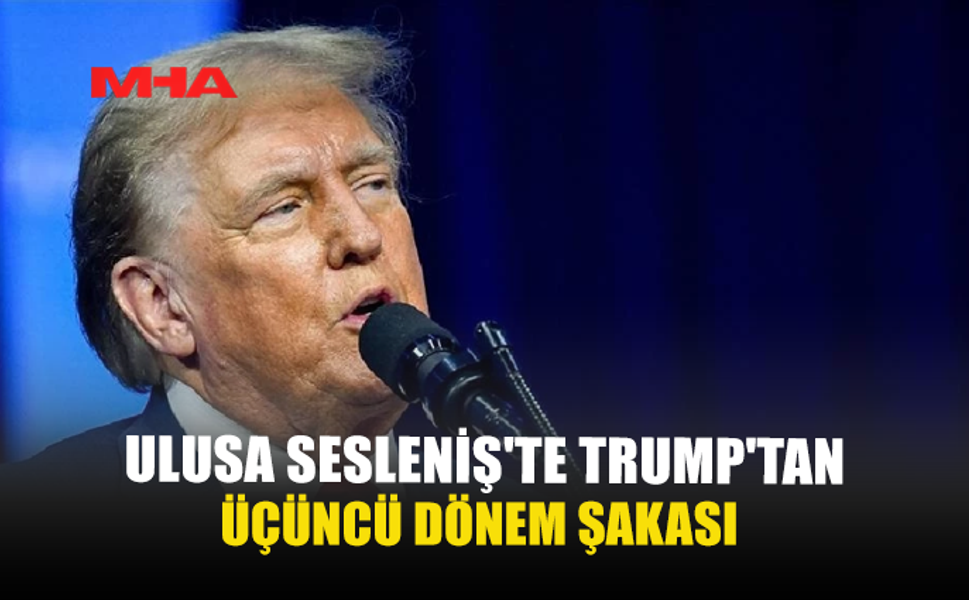 ULUSA SESLENİŞ'TE TRUMP’TAN ÜÇÜNCÜ DÖNEM ŞAKASI