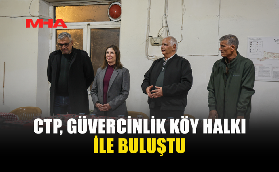 CTP, GÜVERCİNLİK KÖY HALKI İLE BULUŞTU