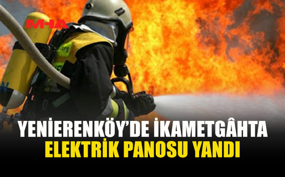 YENİERENKÖY’DE İKAMETGÂHTA ELEKTRİK PANOSU YANDI