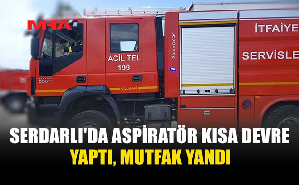 SERDARLI'DA ASPİRATÖR KISA DEVRE YAPTI, MUTFAK YANDI